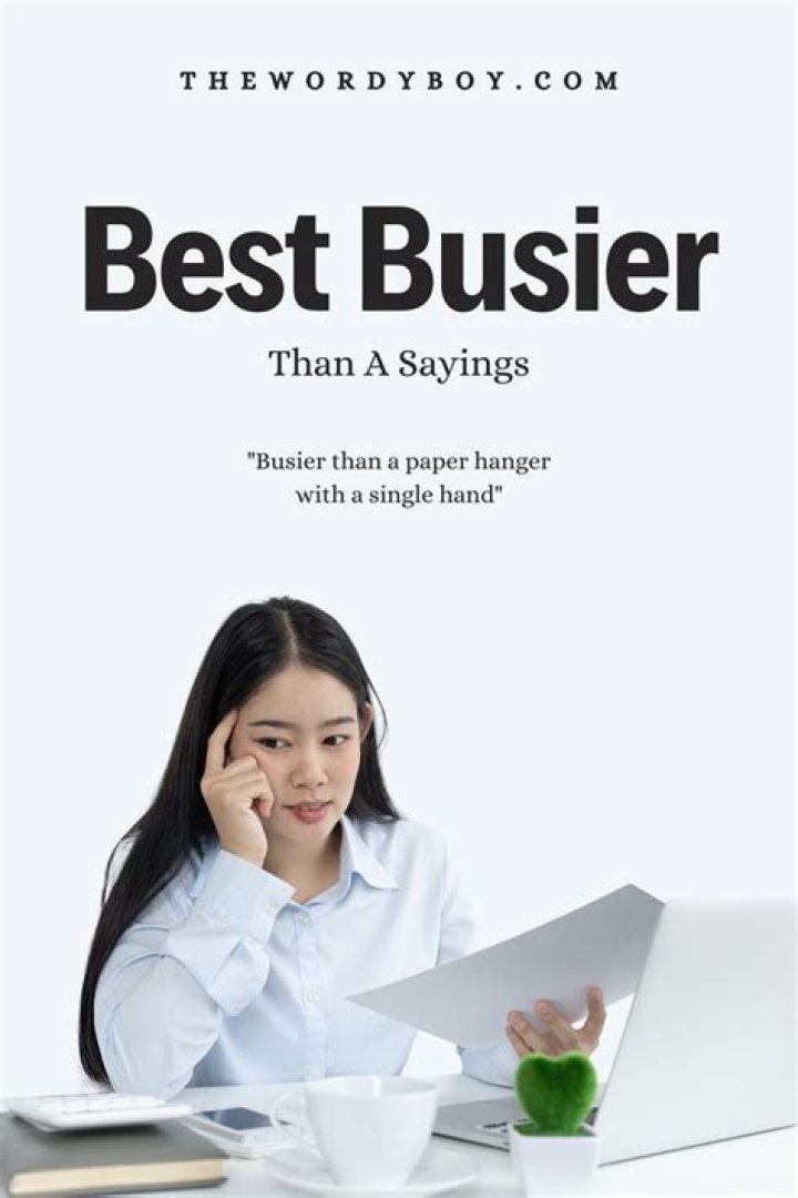 Are there any busier than a saying?