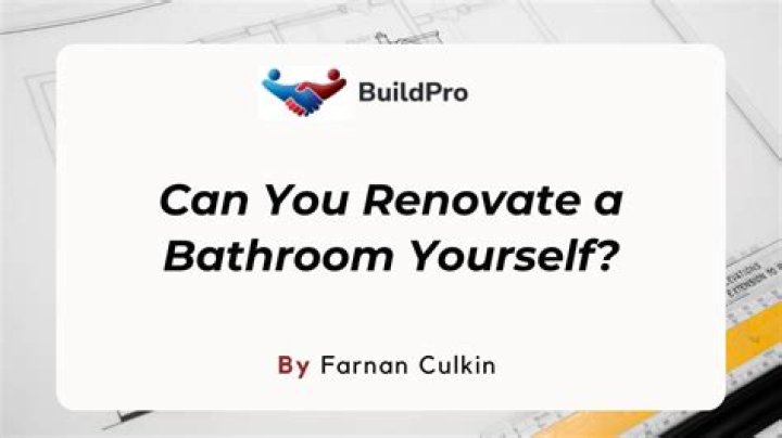 Can you renovate a bathroom yourself?