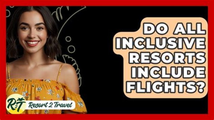 Do all inclusive resorts include flights?