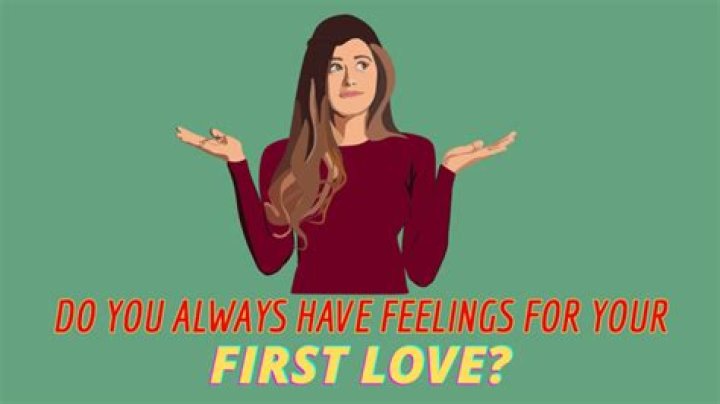 Do feelings for your first love ever go away?