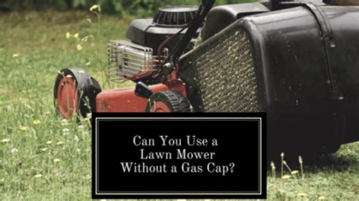 How do you use a lawn mower without a gas cap?