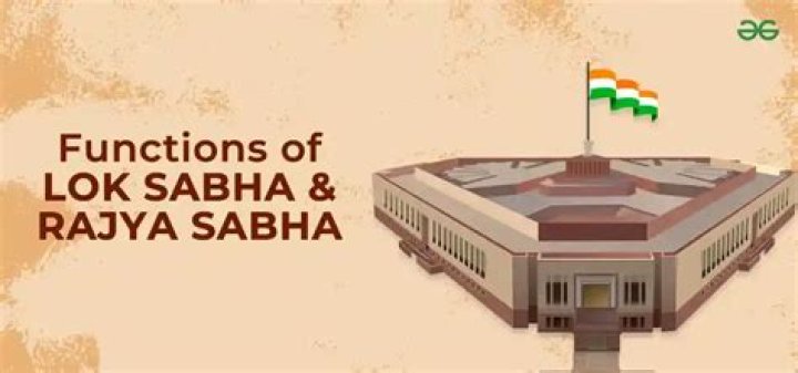 How does Lok Sabha and Rajya Sabha work?