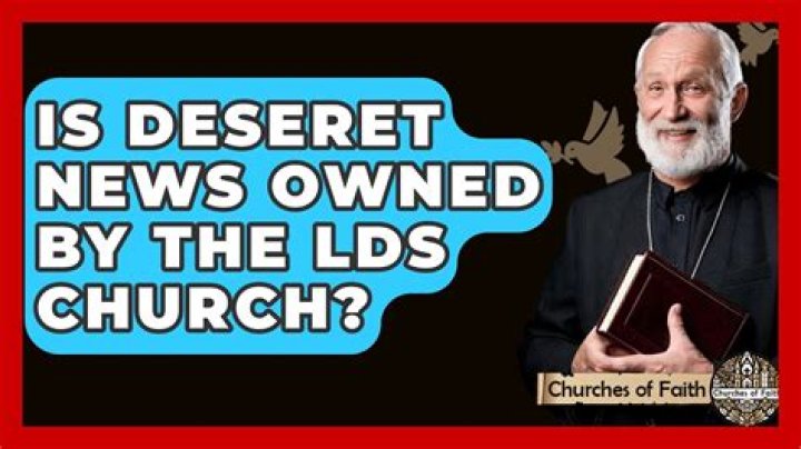 Is Deseret News owned by the LDS Church?