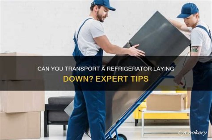 Is it OK to transport a refrigerator laying down?