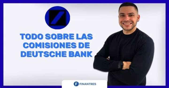 Que comisiones cobra el Deutsche Bank?