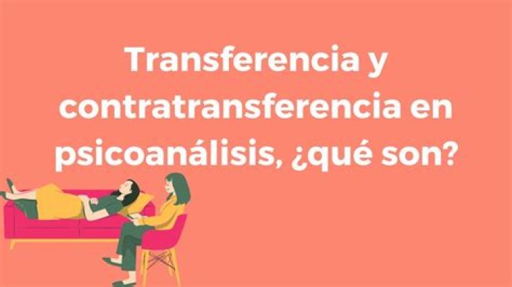Que es transferencia y contratransferencia en psicoanalisis?