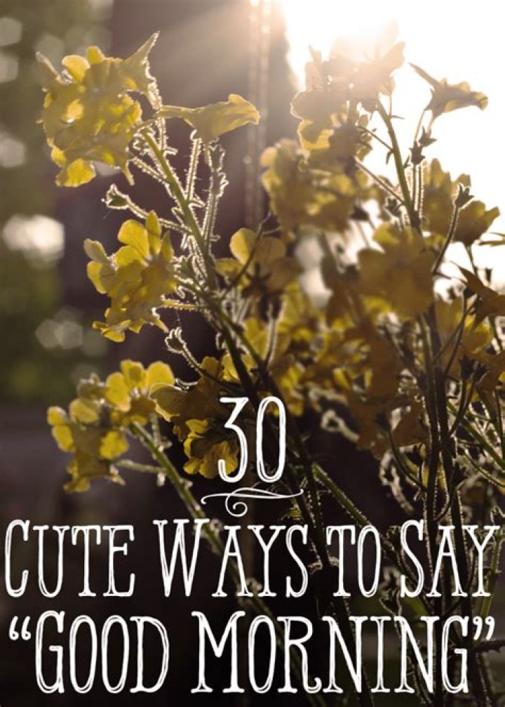 What are cute ways to say good morning?