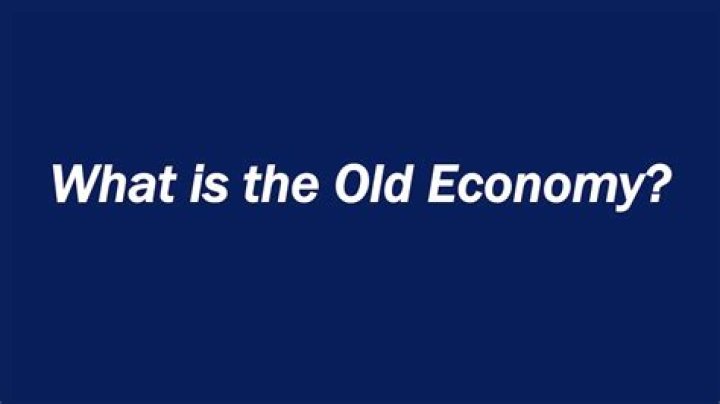 What are the features of the old economy?