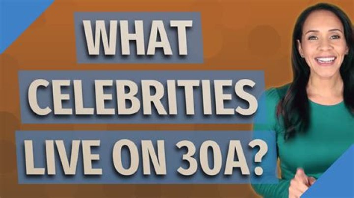 What celebrities live on 30A?