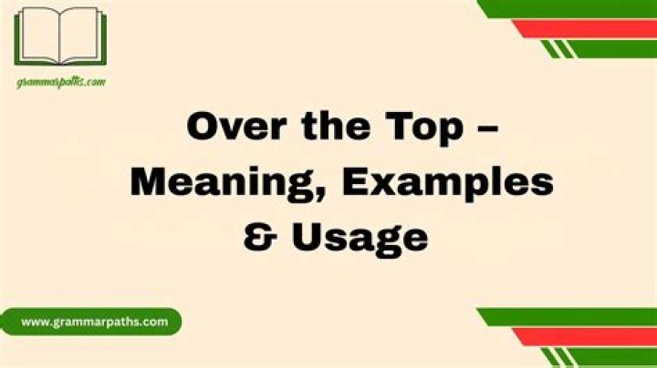 What does the phrase over the top mean?