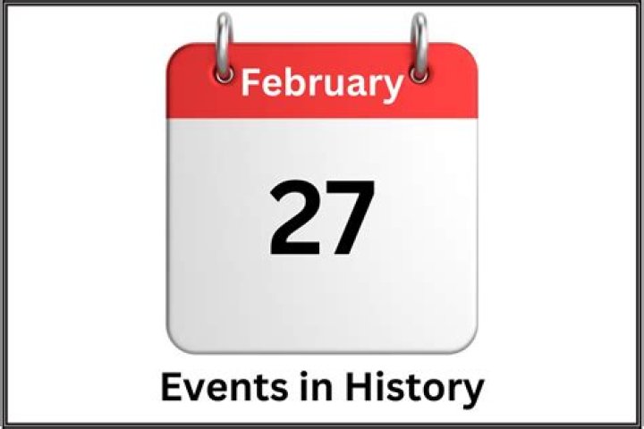 What happened on Feb 27th in history?