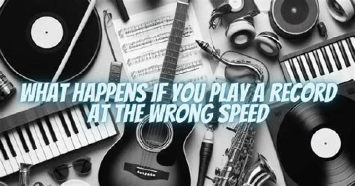 What happens if you spin a record at the wrong speed?