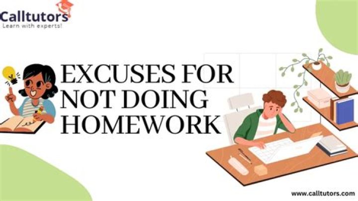 What is a good excuse for not doing homework?