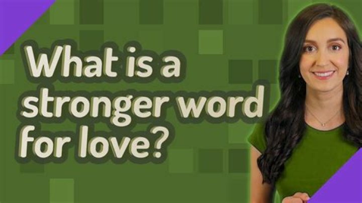 What is a stronger word for love?