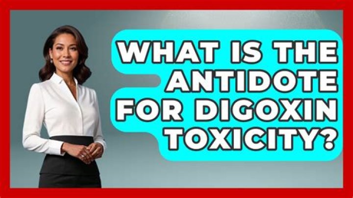 What is the antidote for digoxin toxicity?