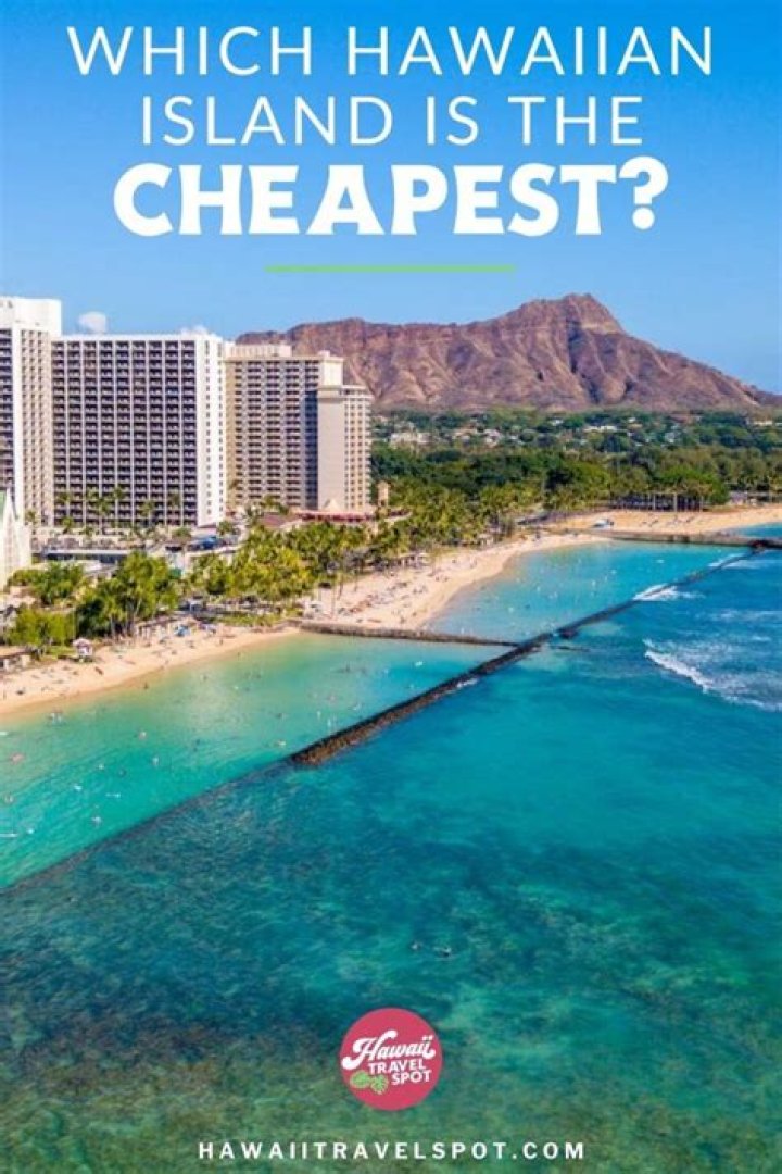 What is the cheapest Hawaiian island to vacation on?