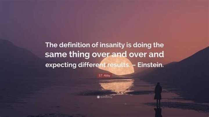 What is the definition of insanity according to Einstein?