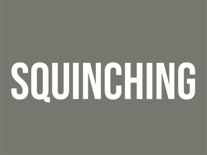 What is the definition of Squinching?