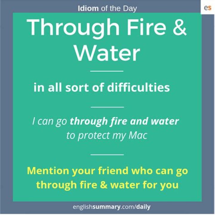 What is the meaning of the idiom go through fire and water?