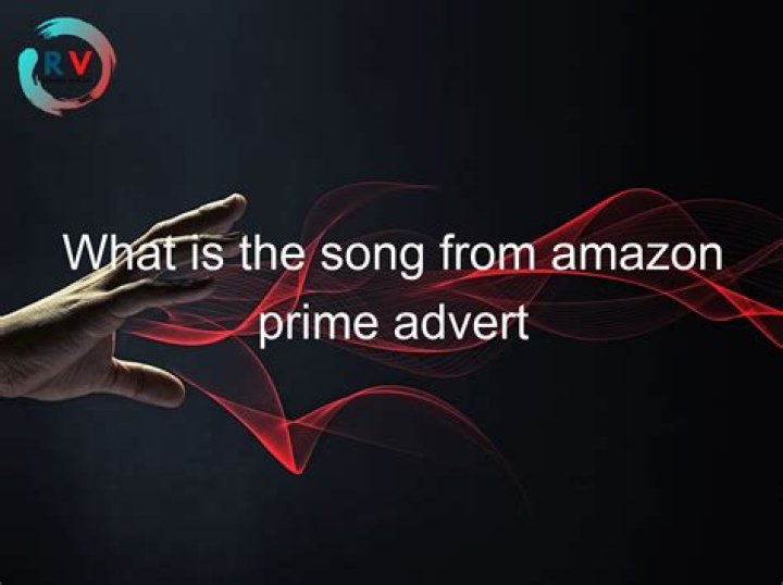 What is the song from Amazon Prime advert?