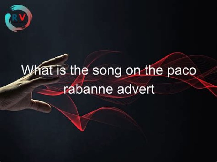 What is the song on the Paco Rabanne advert?