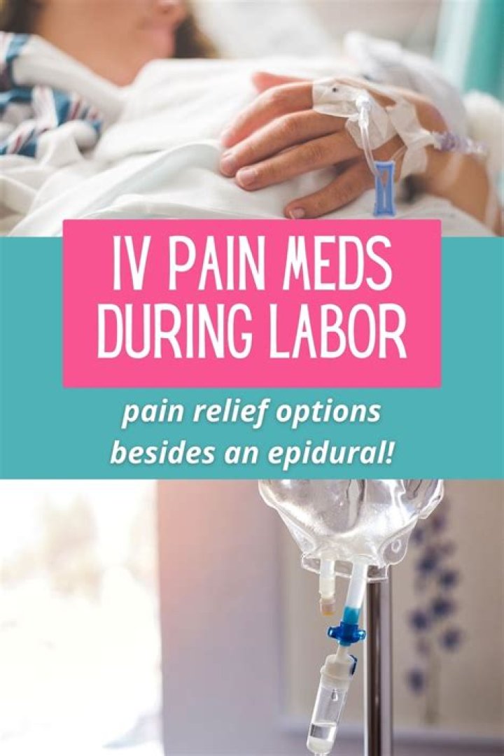 What IV pain meds do they give you during labor?