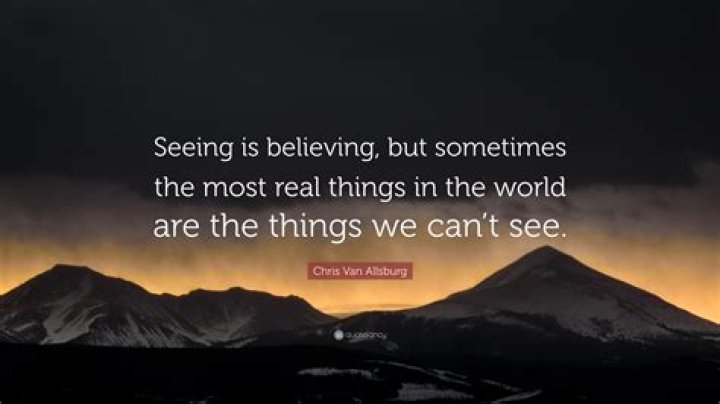Who said the quote seeing is believing?
