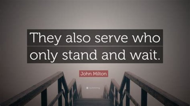 Who said they also serve who only stand and wait?