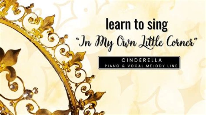 Why does Cinderella sing in my own little corner?