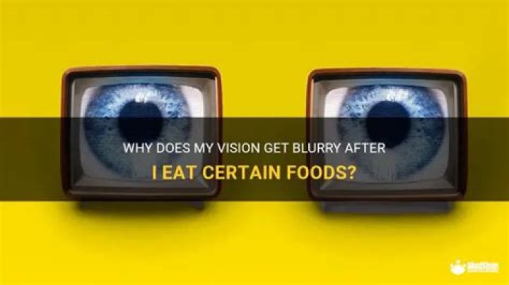 Why does my vision get blurry after I eat?