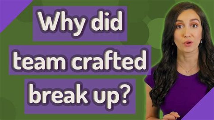 Why team crafted break up?